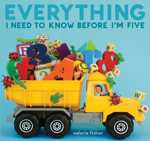 Everything I Need to Know Before I'm Five Valorie Fisher
